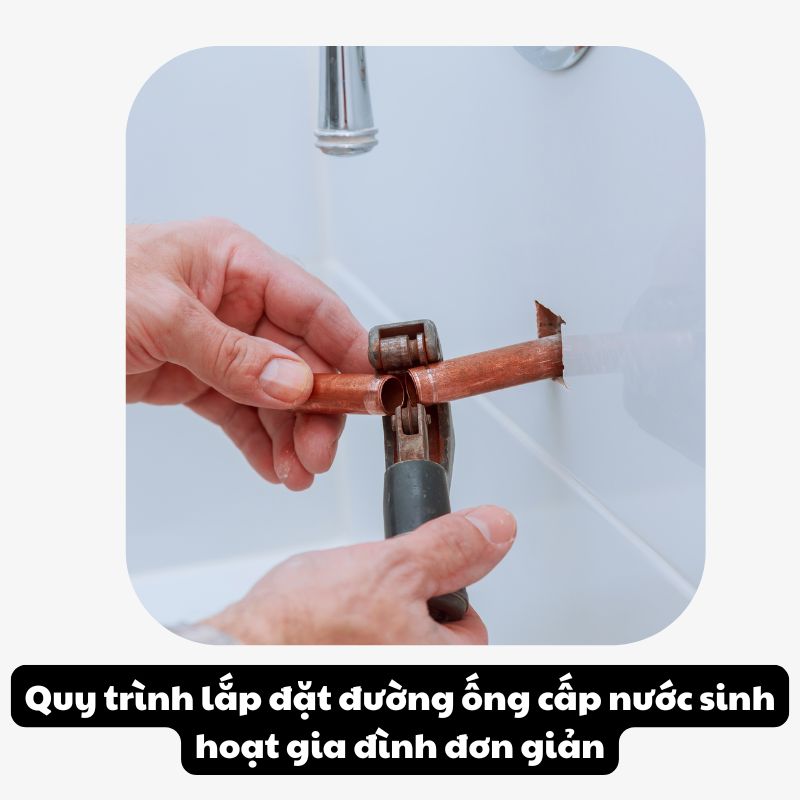 Quy trình lắp đặt đường ống cấp nước sinh hoạt gia đình đơn giản