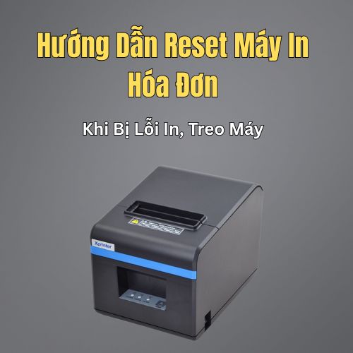 Hướng Dẫn Reset Máy In Hóa Đơn Khi Bị Lỗi In, Treo Máy