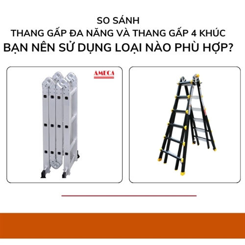 So sánh thang gấp đa năng và thang gấp 4 khúc - Bạn nên sử dụng loại nào phù hợp?