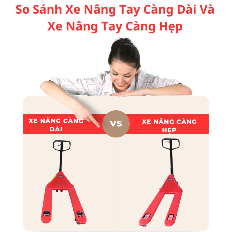 So Sánh Xe Nâng Tay Càng Dài Và Xe Nâng Tay Càng Hẹp