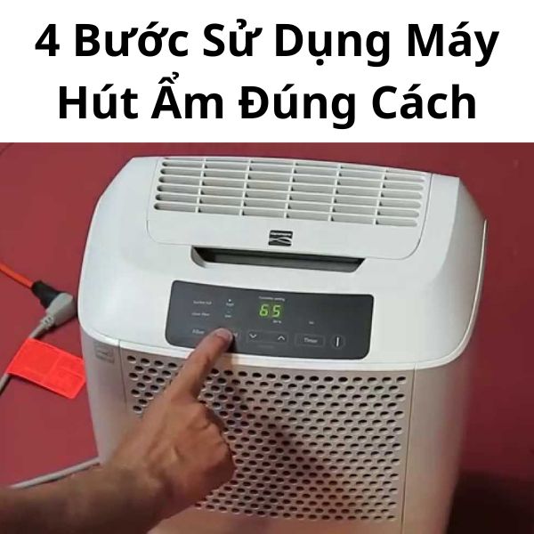 4 Bước Sử Dụng Máy Hút Ẩm Đúng Cách