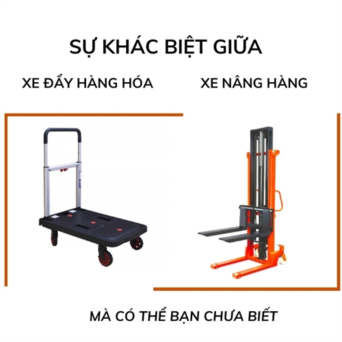 Sự khác biệt giữa xe đẩy hàng hóa và xe nâng hàng mà có thể bạn chưa biết