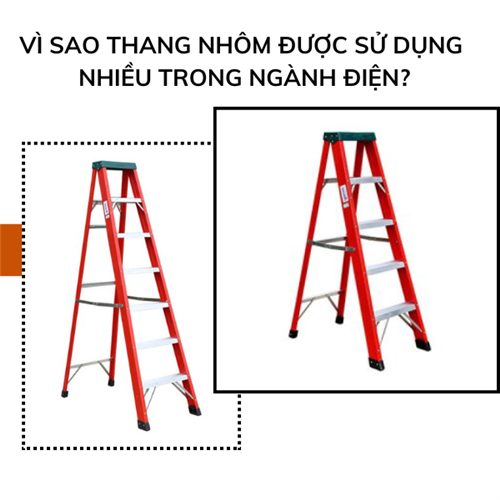 Vì sao thang nhôm được sử dụng nhiều trong ngành điện?