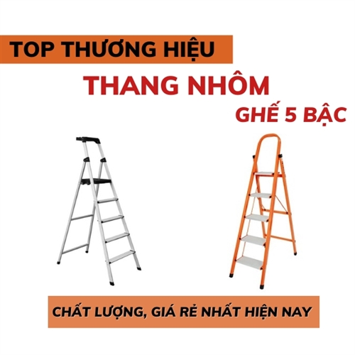 Top thương hiệu thang nhôm ghế 5 bậc giá rẻ, tốt nhất hiện nay