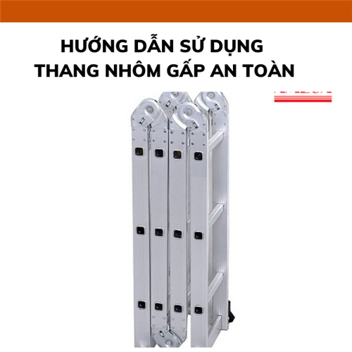 Hướng dẫn sử dụng thang nhôm gấp an toàn