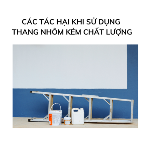 Các tác hại khi sử dụng thang nhôm kém chất lượng