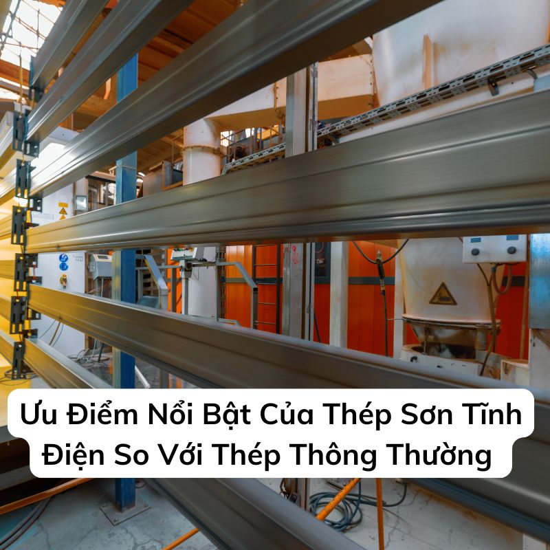 Ưu Điểm Nổi Bật Của Thép Sơn Tĩnh Điện So Với Thép Thông Thường 
