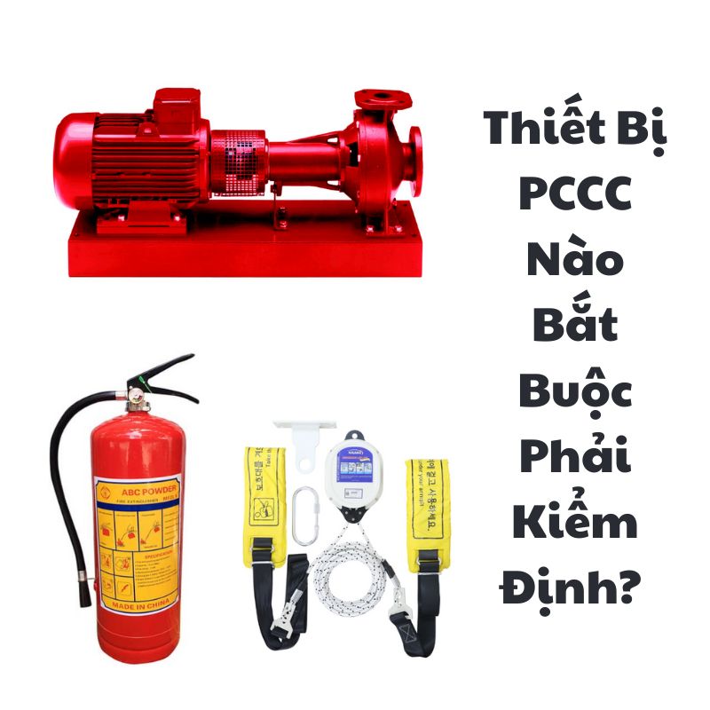 Thiết Bị PCCC Nào Bắt Buộc Phải Kiểm Định? 