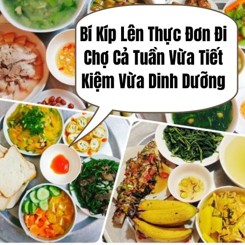 Bí Kíp Lên Thực Đơn Đi Chợ Cả Tuần Vừa Tiết Kiệm Vừa Dinh Dưỡng