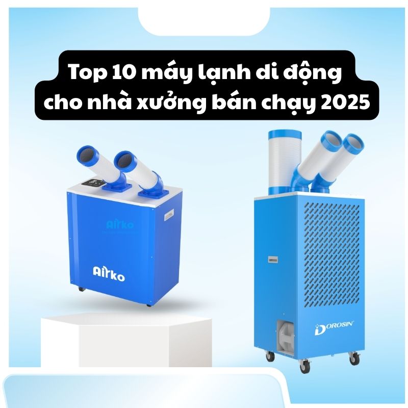 Top 10 máy lạnh di động cho nhà xưởng bán chạy 2025
