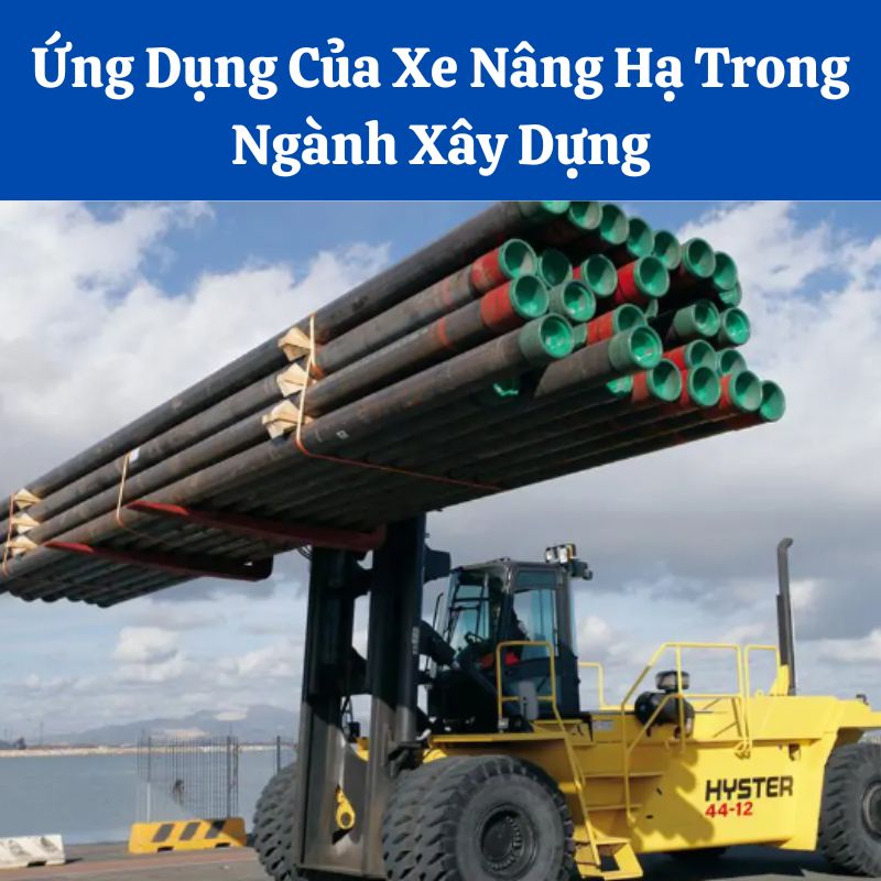 Ứng Dụng Của Xe Nâng Hạ Trong Ngành Xây Dựng