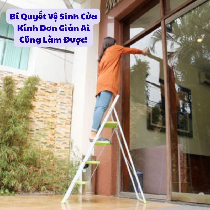 Bí Quyết Vệ Sinh Cửa Kính Đơn Giản Ai Cũng Làm Được!