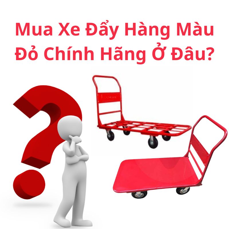 Mua Xe Đẩy Hàng Màu Đỏ Chính Hãng Ở Đâu?