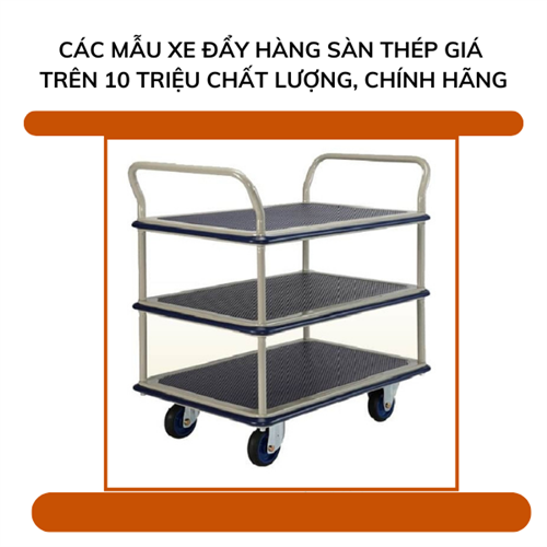 Các mẫu xe đẩy hàng sàn thép giá trên 10 triệu chất lượng, chính hãng