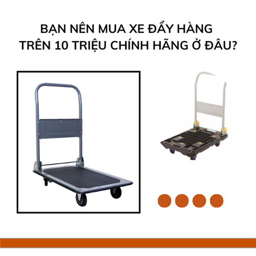 Bạn nên mua xe đẩy hàng trên 10 triệu chính hãng ở đâu?