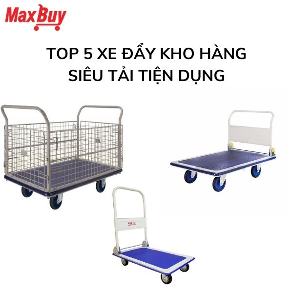 Top 5 xe đẩy kho hàng siêu tải tiện dụng