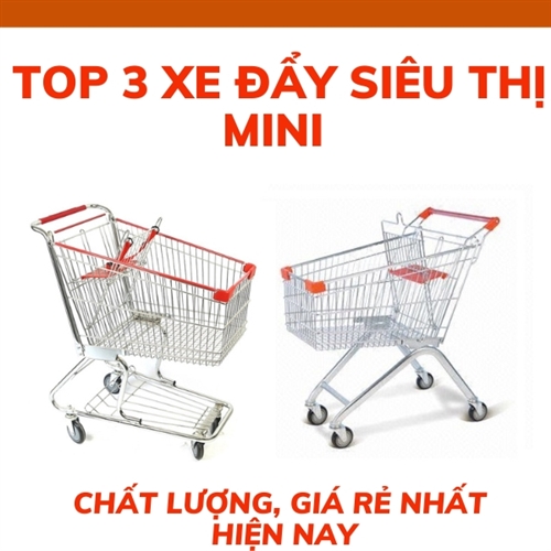 Top 3 xe đẩy siêu thị mini chất lượng, giá rẻ nhất hiện nay