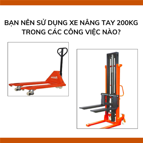 Nên sử dụng xe nâng tay 200kg trong các công việc nào?