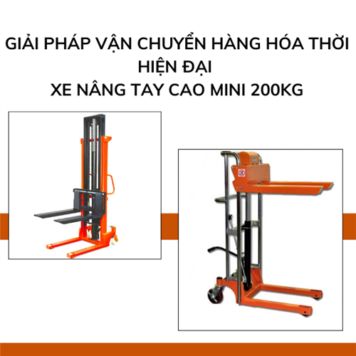 Xe nâng tay cao mini 200kg - Giải pháp vận chuyển hàng hóa thời hiện đại