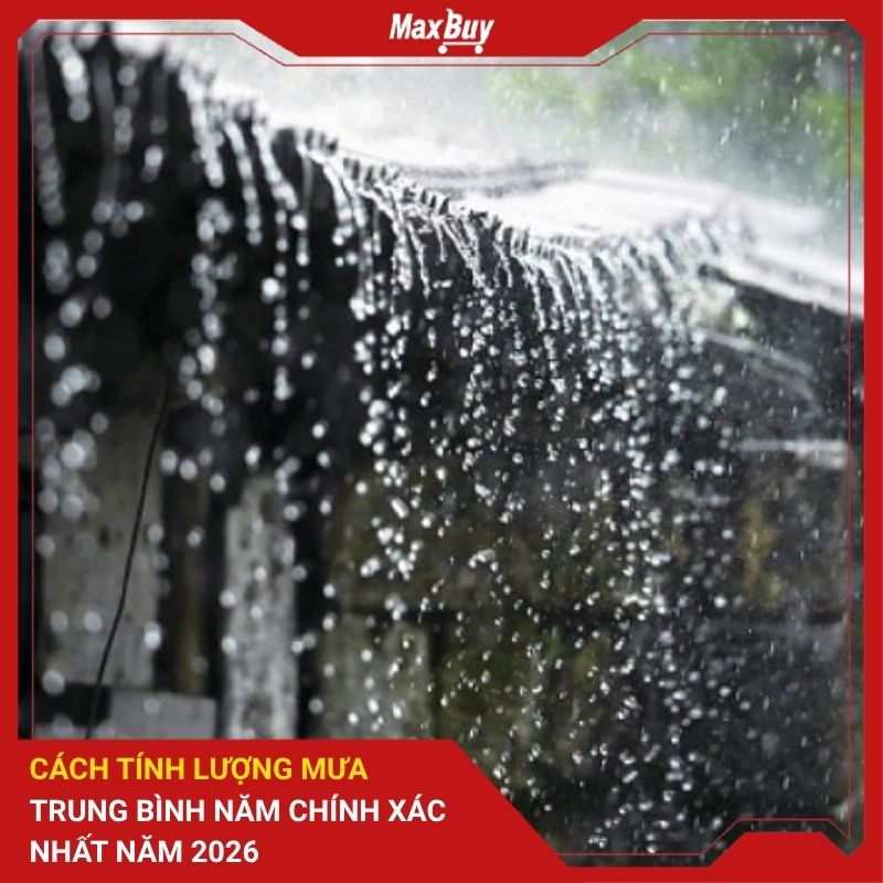 Cách Tính Lượng Mưa Trung Bình Năm Chính Xác Nhất Năm 2026 