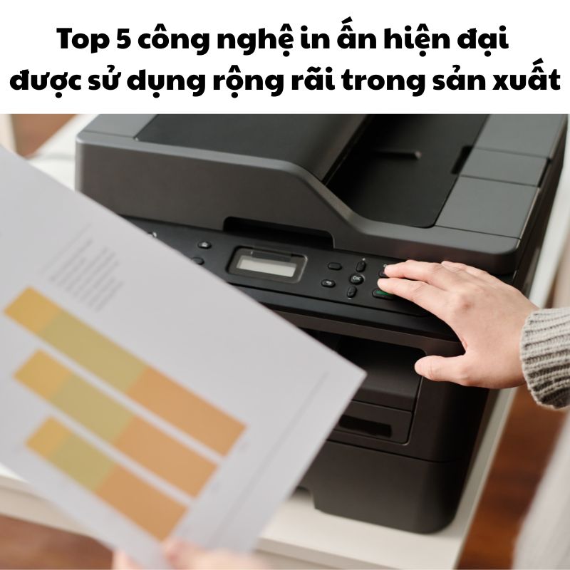 Top 5 công nghệ in ấn hiện đại được sử dụng rộng rãi trong sản xuất