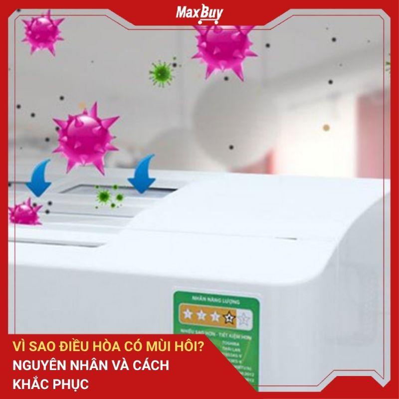 Vì sao điều hòa có mùi hôi? Nguyên nhân và cách khắc phục 