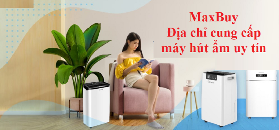  MaxBuy là địa chỉ cung cấp các loại máy hút ẩm chất lượng cao và giá tốt
