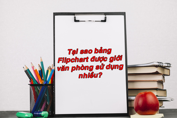 Tại sao bảng Flipchart lại được giới văn phòng sử dụng nhiều