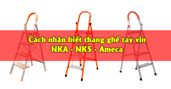 Cách phân biệt các dòng thang ghế tay vịn NKA - NKS - Ameca