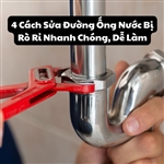 4 Cách Sửa Đường Ống Nước Bị Rò Rỉ Nhanh Chóng, Dễ Làm 