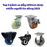 Top 5 bánh xe đẩy 100mm được nhiều người tin dùng 2025