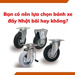 Bạn có nên lựa chọn bánh xe đẩy Nhật bãi hay không?