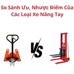 So Sánh Ưu, Nhược Điểm Của Các Loại Xe Nâng Tay