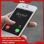 Hướng dẫn 4 cách chặn cuộc gọi ngoài danh bạ trên iPhone, Android 