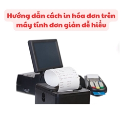 Hướng Dẫn Cách In Hóa Đơn Trên Máy Tính Đơn Giản Dễ Hiểu