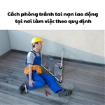 Cách phòng tránh tai nạn lao động tại nơi làm việc theo quy định