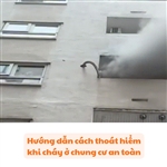 Hướng dẫn cách thoát hiểm khi cháy ở chung cư an toàn