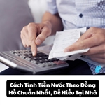 Cách Tính Tiền Nước Theo Đồng Hồ Chuẩn Nhất, Dễ Hiểu Tại Nhà