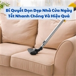 Bí Quyết Dọn Dẹp Nhà Cửa Ngày Tết Nhanh Chóng Và Hiệu Quả