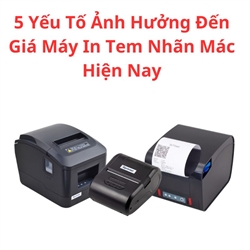 5 Yếu Tố Ảnh Hưởng Đến Giá Máy In Tem Nhãn Mác Hiện Nay