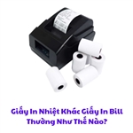 Giấy In Nhiệt Khác Giấy In Bill Thường Như Thế Nào?