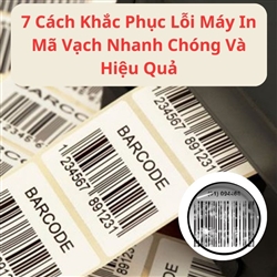 7 Cách Khắc Phục Lỗi Máy In Mã Vạch Nhanh Chóng Và Hiệu Quả