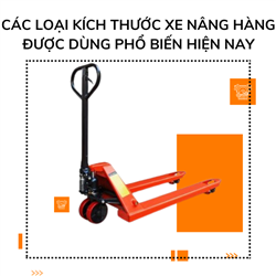 Các loại kích thước xe nâng hàng được dùng phổ biến hiện nay