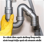 9+ cách làm sạch đường ống nước sinh hoạt hiệu quả và nhanh nhất