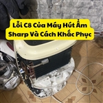 Lỗi C8 Của Máy Hút Ẩm Sharp Và Cách Khắc Phục