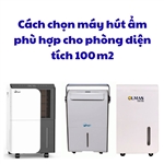 Cách chọn máy hút ẩm phù hợp cho phòng diện tích 100 m2