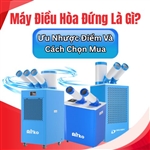 Máy Điều Hòa Đứng Là Gì? Ưu Nhược Điểm Và Cách Chọn Mua