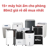 15+ máy hút ẩm cho phòng 80m2 giá rẻ dễ mua nhất