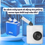 So sánh máy lạnh di động cho phòng server tạm thời loại nào tốt?