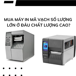 Mua máy in mã vạch số lượng lớn ở đâu chất lượng cao?